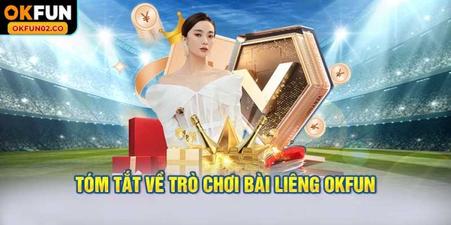 Tóm tắt về trò chơi bài Liêng OKFUN