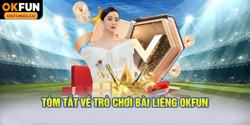 Tóm tắt về trò chơi bài Liêng OKFUN