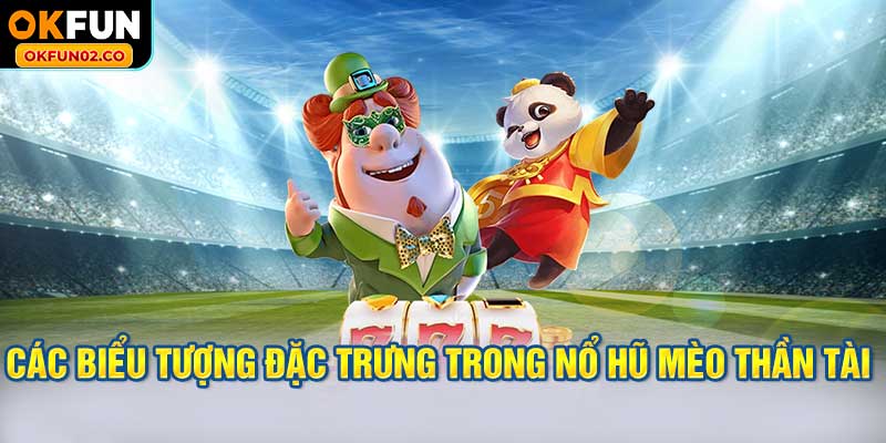 Các Biểu Tượng Đặc Trưng Trong Game Nổ Hũ Mèo Thần Tài OKFUN
