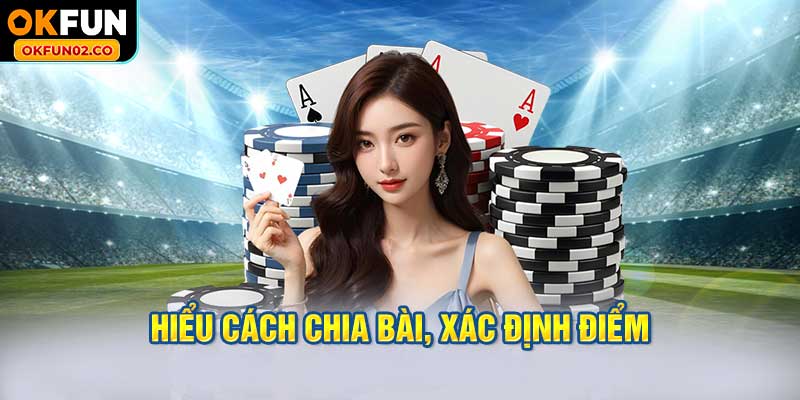 Hiểu cách chia bài, xác định điểm