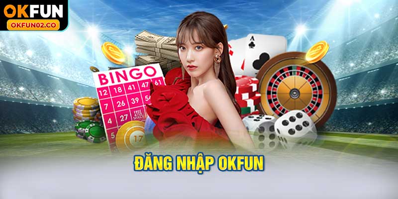 Những lợi ích tuyệt vời bạn sẽ nhận được khi đăng nhập OKFUN.