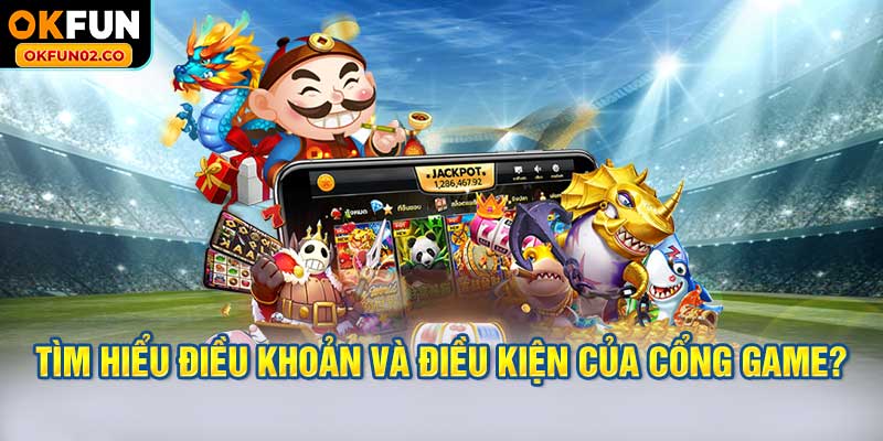Vì sao bạn cần tìm hiểu điều khoản và điều kiện của cổng game?
