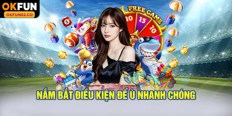 Nắm bắt điều kiện để ù nhanh chóng