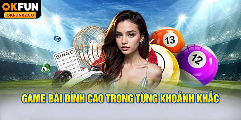 Game bài đỉnh cao trong từng khoảnh khắc