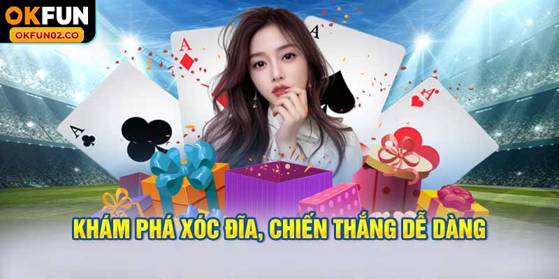 Khám phá xóc đĩa, chiến thắng dễ dàng
