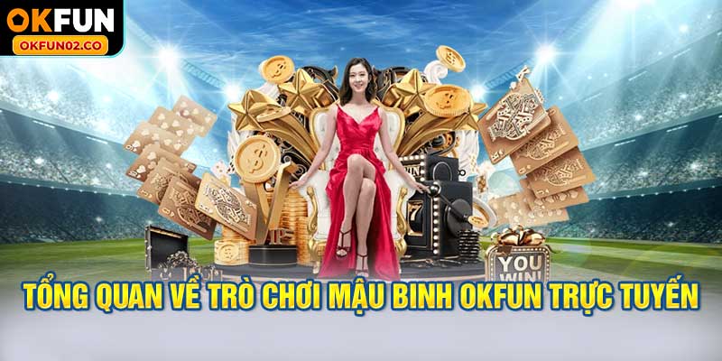 Tổng quan về trò chơi mậu binh OKFUN trực tuyến