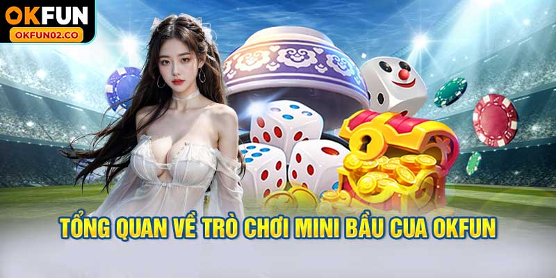 Tổng quan về trò chơi mini bầu cua OKFUN