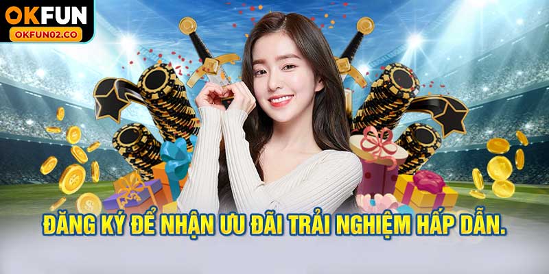 Đăng ký để nhận ngay những ưu đãi trải nghiệm hấp dẫn.