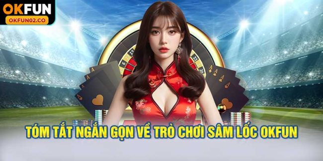 Tóm tắt ngắn gọn về trò chơi sâm lốc OKFUN
