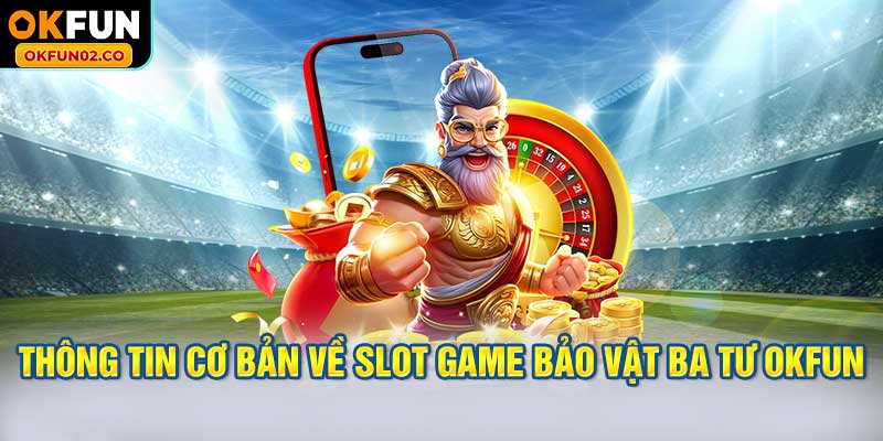 Thông tin cơ bản về slot game Bảo Vật Ba Tư OKFUN