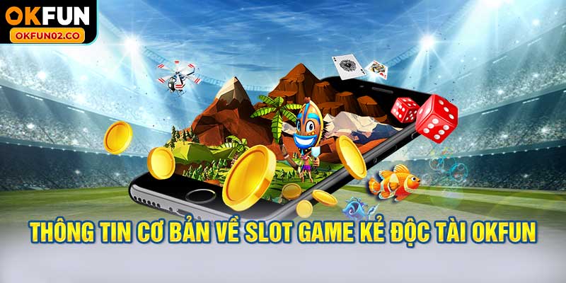 Thông tin cơ bản về Slot game kẻ độc tài OKFUN