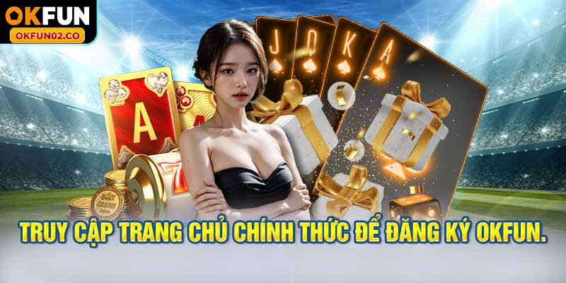 Truy cập trang chủ chính thức để đăng ký OKFUN.